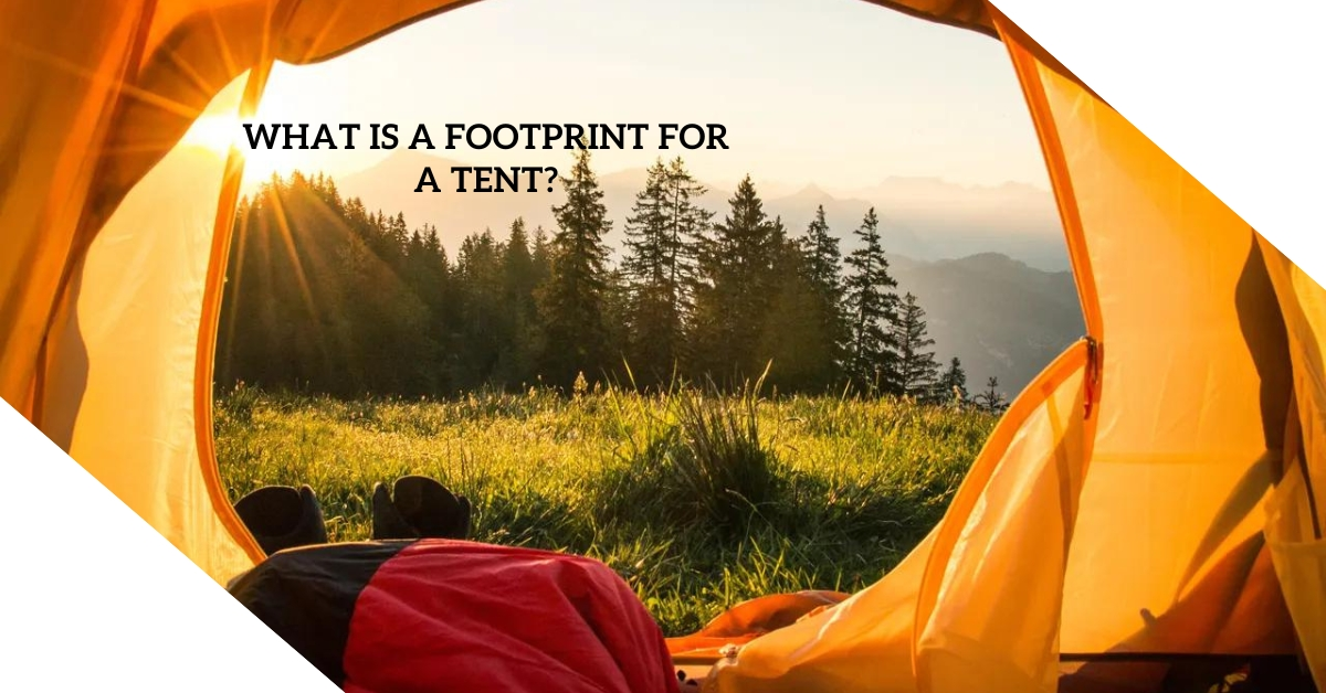 What Is a Footprint for a Tent