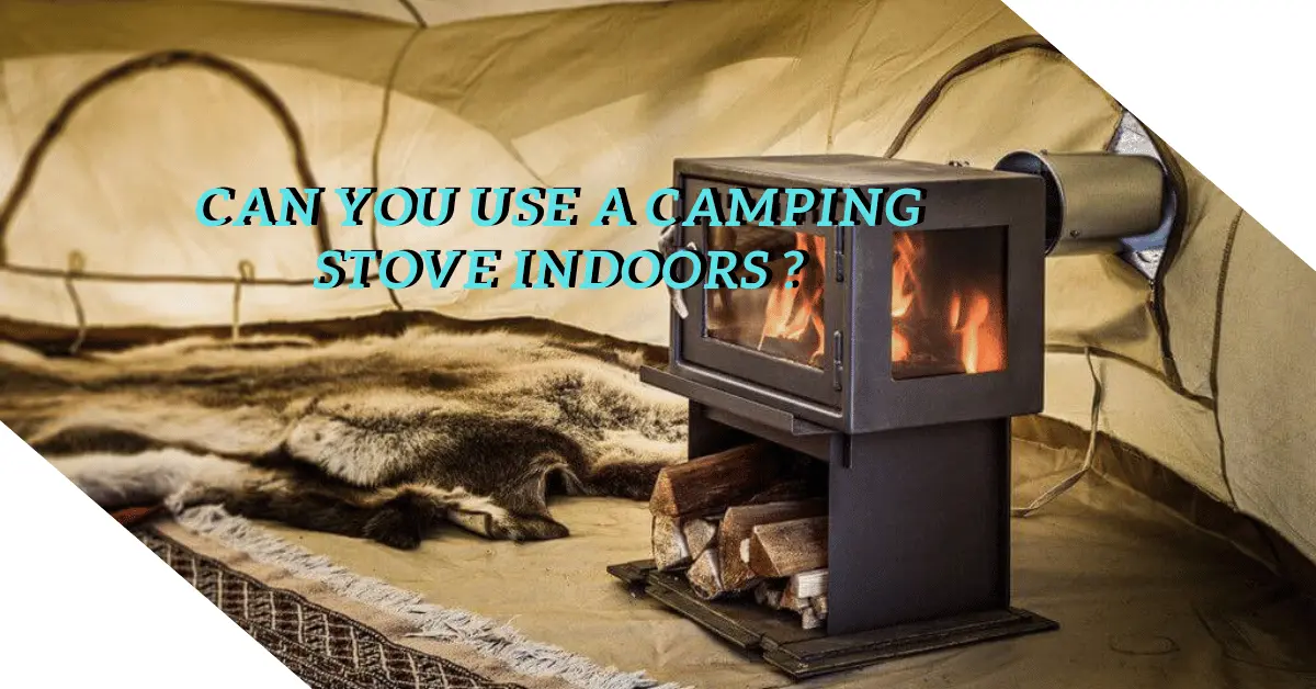 Can You Use a Camping Stove Indoors