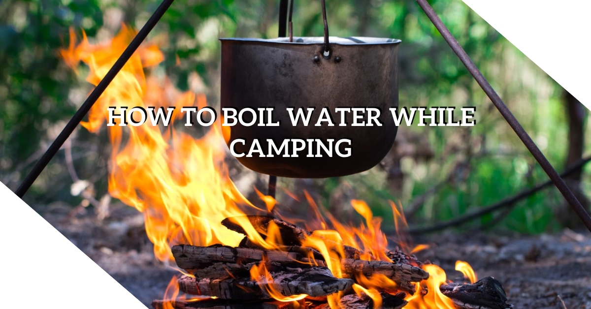 How to Boil Water Camping