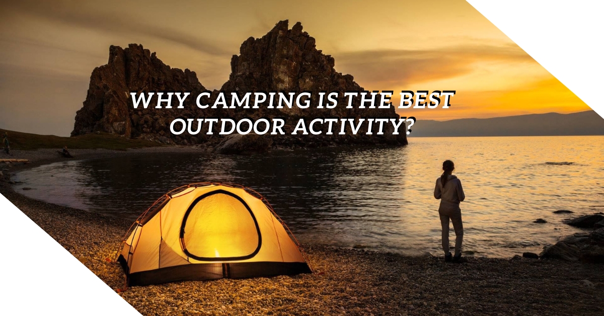 Why Camping is the Best Outdoor Activity