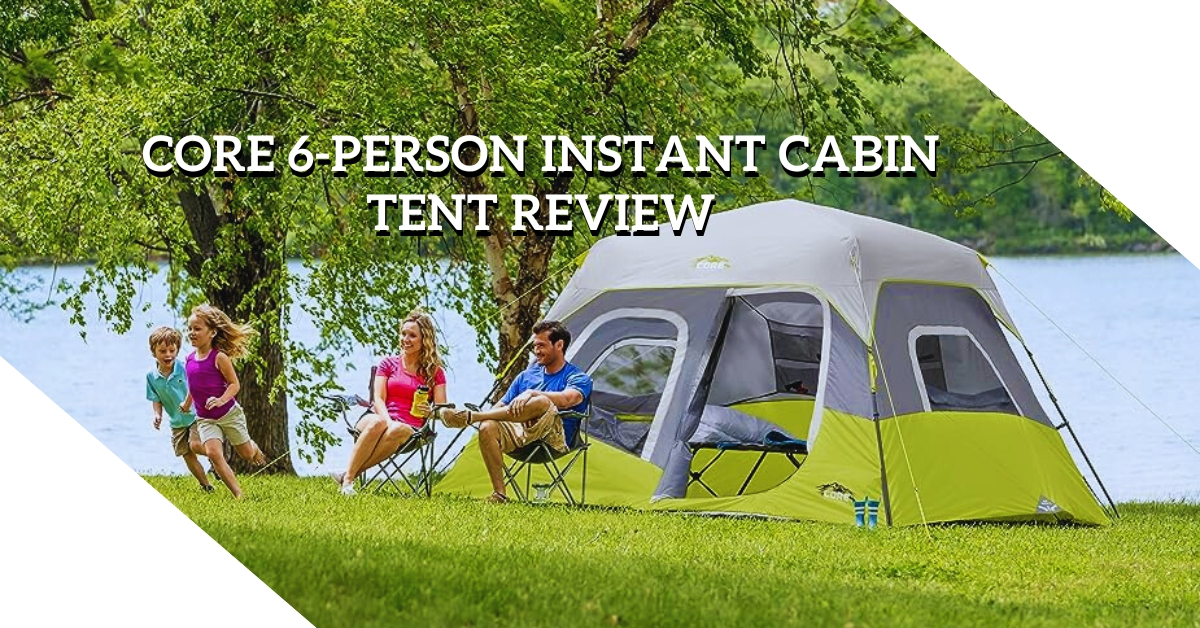 CORE 6-Person Instant Cabin Tent Review