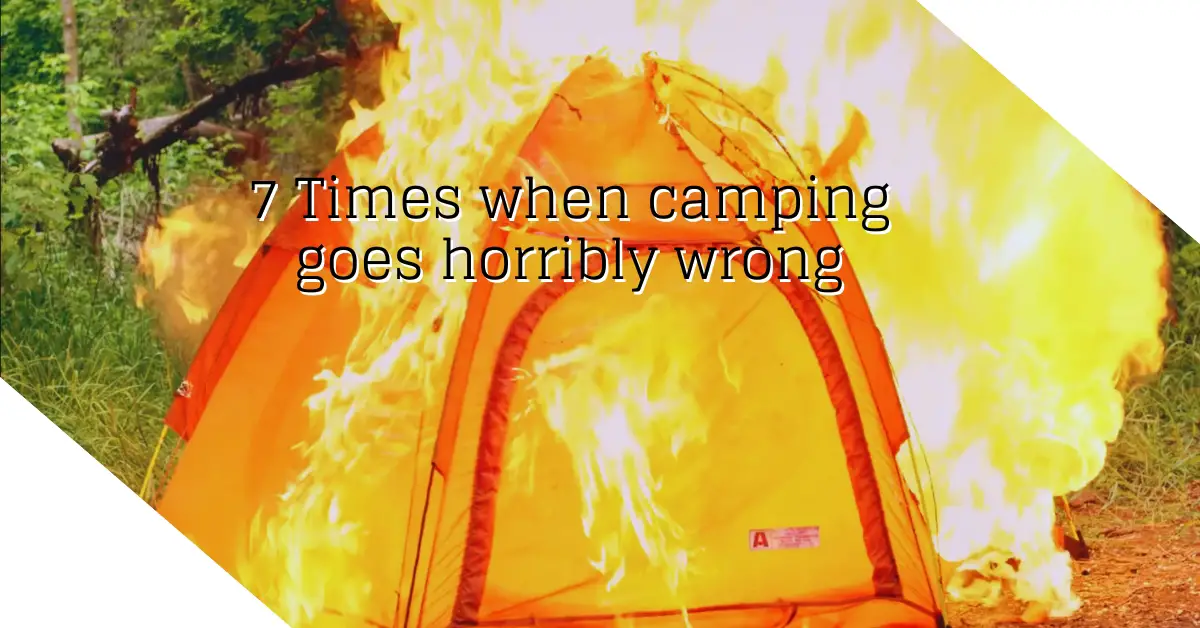 Times when camping goes horribly wrong