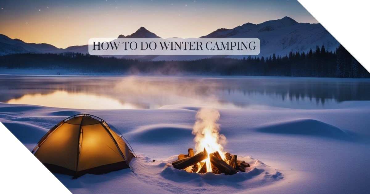 How to Do Winter Camping