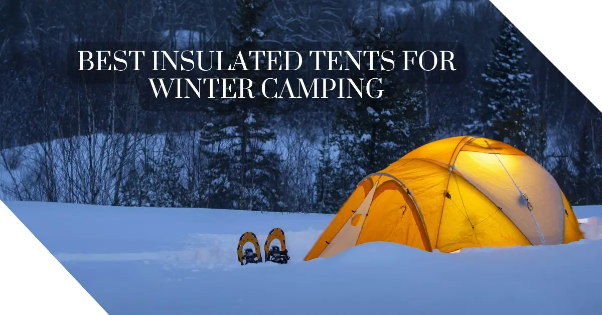 Best Insulated Tents for Winter Camping