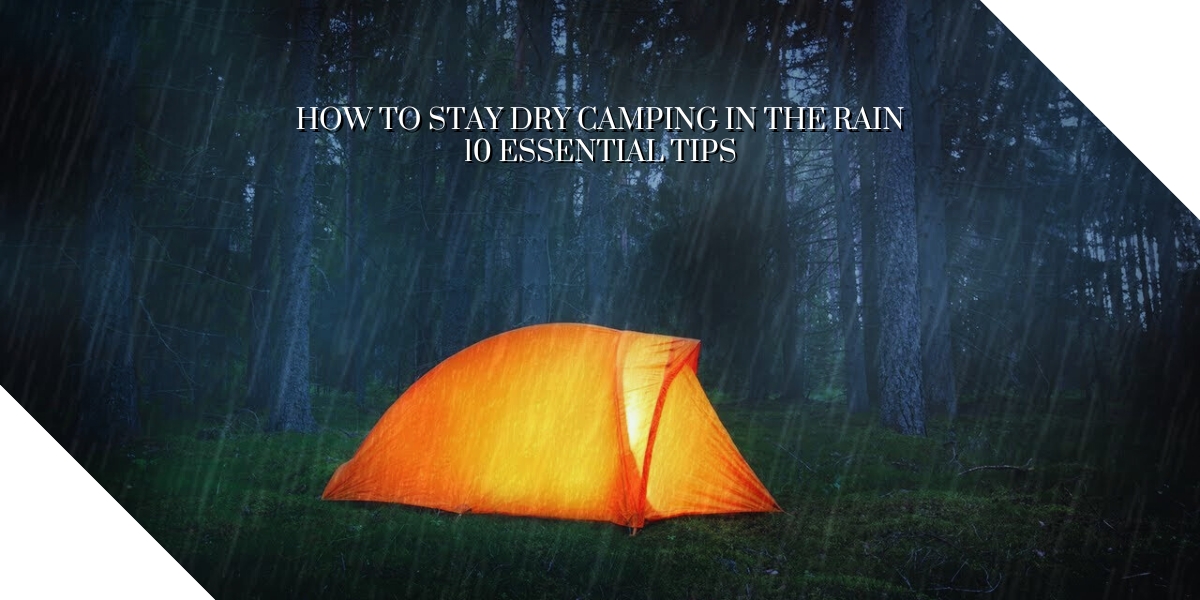 How to Stay Dry Camping in the Rain